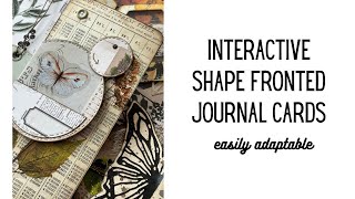 Shape Fronted Journaling Cards - Project + examples- Very Adaptable for different Shapes & Styles!