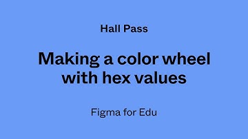 Hall Pass: Making a color wheel and explaining hex codes in Figma