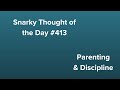Snarky thought of the day 413 parenting  discipline full