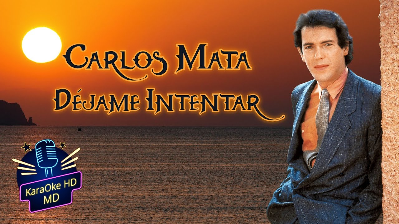 DÉJAME INTENTAR - CARLOS MATA (KaraOke HD) 