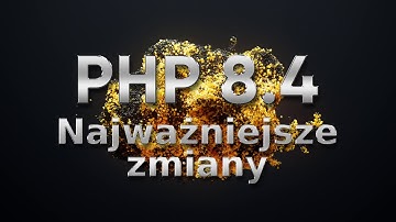PHP 8.4 - Najważniejsze zmiany
