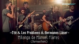 Video thumbnail of "Eté & Los Problems + Hermanos Láser - Milonga de Manuel Flores (Darnauchans) (PardelionMusic.tv)"