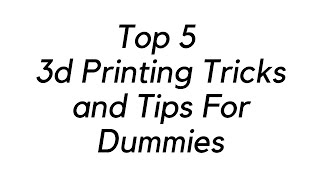 Top 5 3d Printing Tricks and Tips For Dummies | Simple Engineering