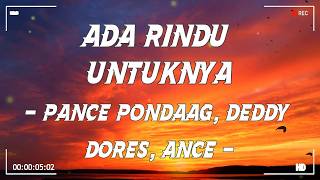 Ada Rindu Untuknya - Pance Pondaag, Deddy Dores, ANCE (lirik)