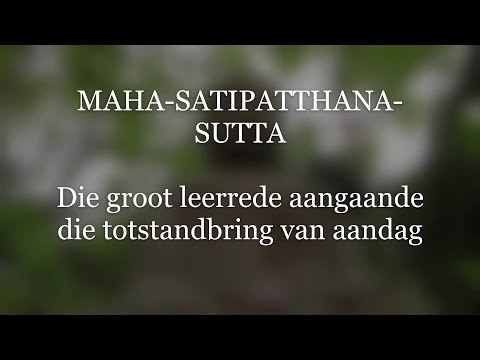 Maha-Satipatthana-Sutta - Die groot leerrede aangaande die totstandbring van aandag. 1st Meditasie.