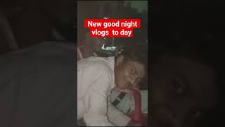 new vlogs good night vlogs by by 👍👍👍👍