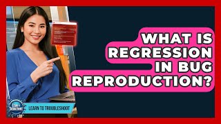 What Is Regression In Bug Reproduction? - Learn To Troubleshoot