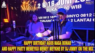 HAPPY BIRTHDAY AGOS NAGA BONAR AND HAPPY PARTY MEMEYKU MEMEY MEYKHE BY DJ JIMMY ON THE MIX