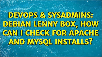 DevOps & SysAdmins: debian lenny box, how can I check for apache and mysql installs?