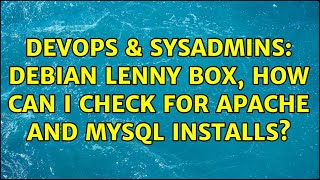 DevOps & SysAdmins: debian lenny box, how can I check for apache and mysql installs? Net Worth