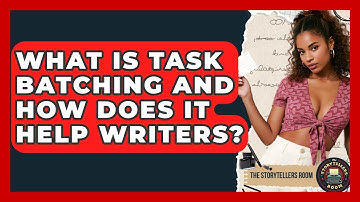 What Is Task Batching And How Does It Help Writers? - The Storytellers Room