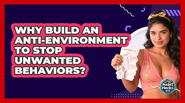 Why Build An Anti-environment To Stop Unwanted Behaviors? - Habit Hacks Hub