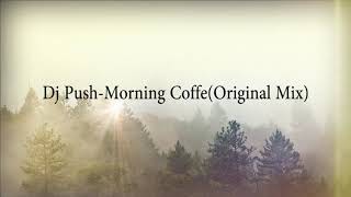 Dj Push-Morning Coffe Original Mix