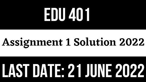 Edu 401 Assignment 1 Solution 2022 || Edu 401 New Assignment Solution 💯 By Malik M. Zahid