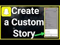 How To Create Custom Story On Snapchat