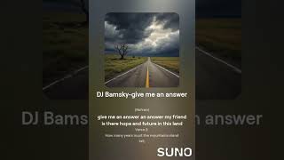 Dj Bamsky - Give Me An Answer With Lyrics