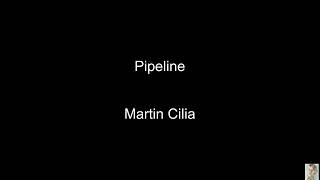 Pipeline (Martin Cilia) BT