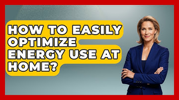 How To Easily Optimize Energy Use At Home? - Thermodynamics For Everyone