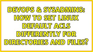 DevOps & SysAdmins: How to set Linux Default ACLs differently for directories and files? Profile