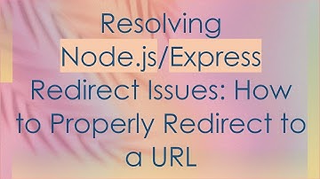 Resolving Node.js/Express Redirect Issues: How to Properly Redirect to a URL