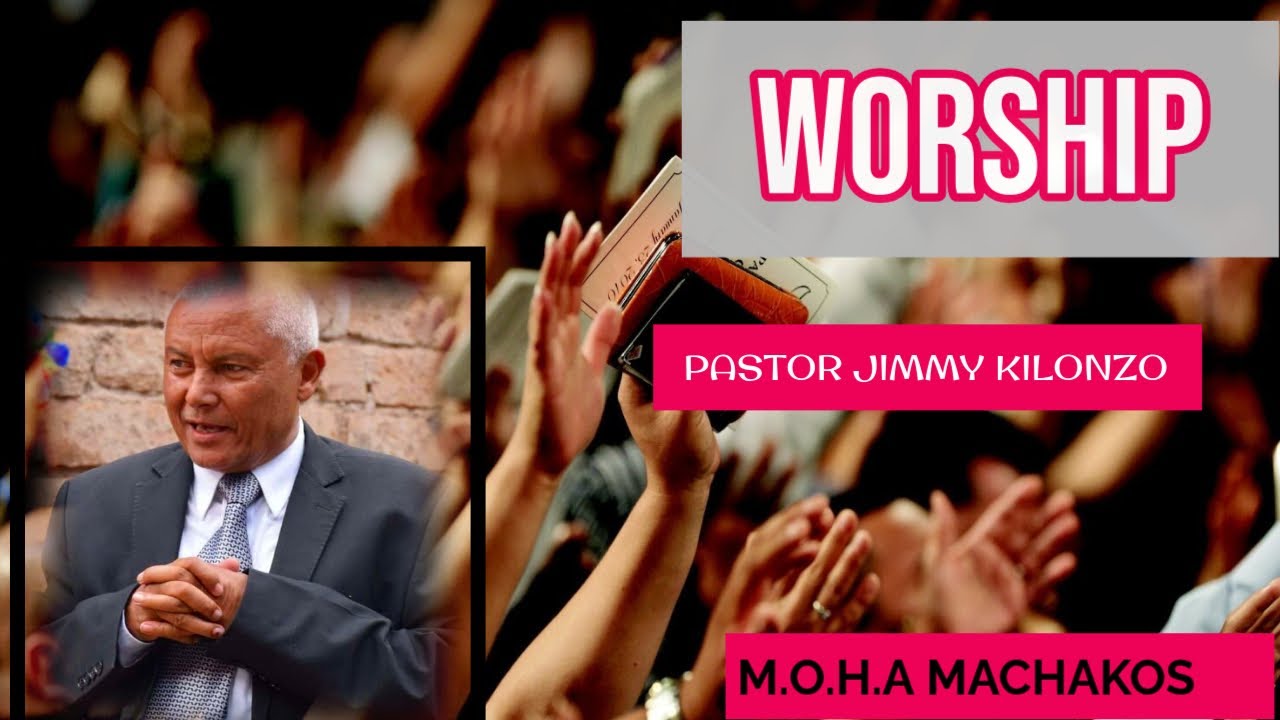 WORSHIP- PASTOR JIMMY KILONZO