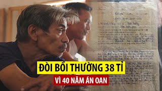 “Chủ mưu” vụ giết người đòi bồi thường 38 tỉ vì 40 năm mang án oan