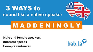 MADDENINGLY pronunciation | Improve your language with bab.la
