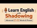 🎧 Learn English with Shadowing | Advanced C1-C2 Words & Phrases