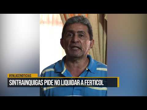 Sintrainquigas pide no liquidar a Ferticol