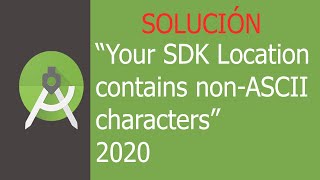 Soluciónar el ERROR 'Your SDK Location contains non-ASCII characters' | TUTORIAL 2020 Junio