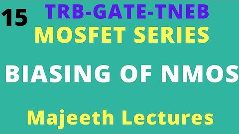 15 Biasing of NMOS- GATE ECE || TRB || TNEB || ESE-III