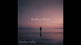 Northern Hollow - Endless River