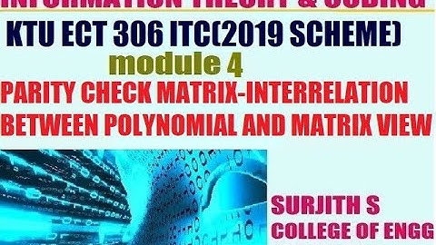 KTU ECT 306 ITC PARITY CHECK MATRIX ,INTERRELATION BETWEEN POLYNOMIAL AND MATRIX VIEW POINT module 4