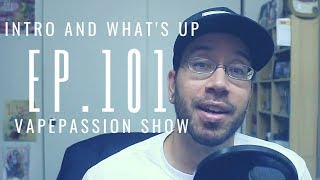 What's Up and What I'm Vaping On - VapePassion Show Ep. 101 Intro