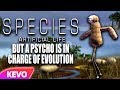 Species: Artificial Life but a psycho is in charge of evolution