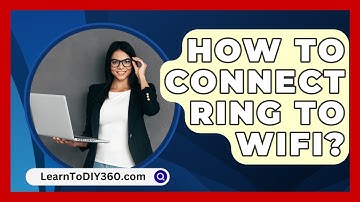 How To Connect Ring To Wifi? - LearnToDIY360.com