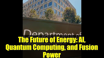 The Future of Energy: AI, Quantum Computing, and Fusion Power