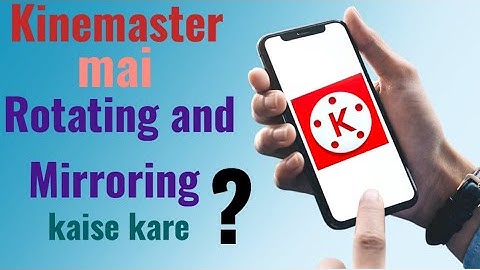 Kinemaster mai Rotating and Mirroring kaise kare/how to Rotate and Mirroring in kine master/Tech