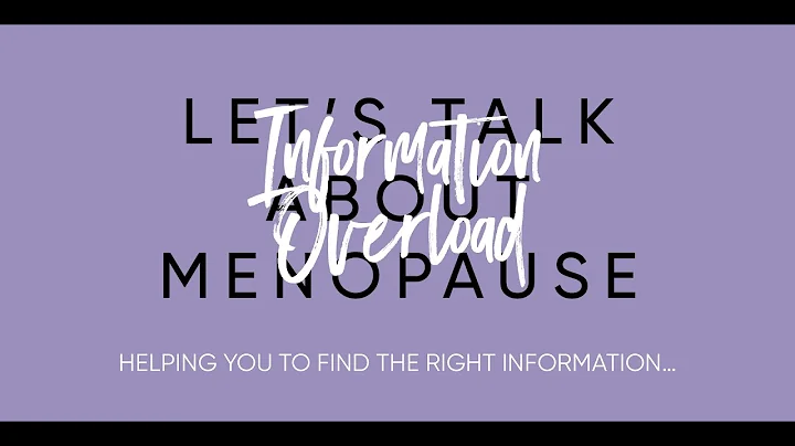 Let's Talk Menopause - Information Overload!