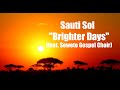 SAUTI SOL - BRIGHTER DAYS (Lyric VIDEO) FT. SOWETO GOSPEL CHOIR