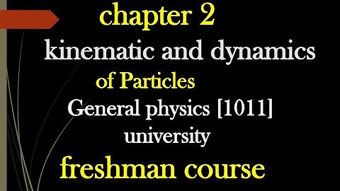 General physics [1011] chapter 2  kinematic and dynamics of particle ክፍል 1 for freshman