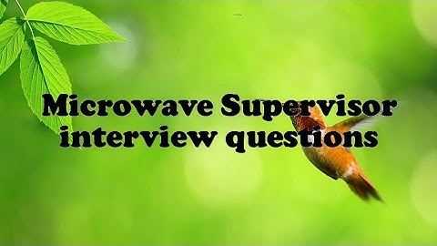 Microwave Supervisor interview questions
