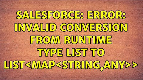 Salesforce: Error: Invalid conversion from runtime type List＜ANY＞ to List＜Map＜String,ANY＞＞