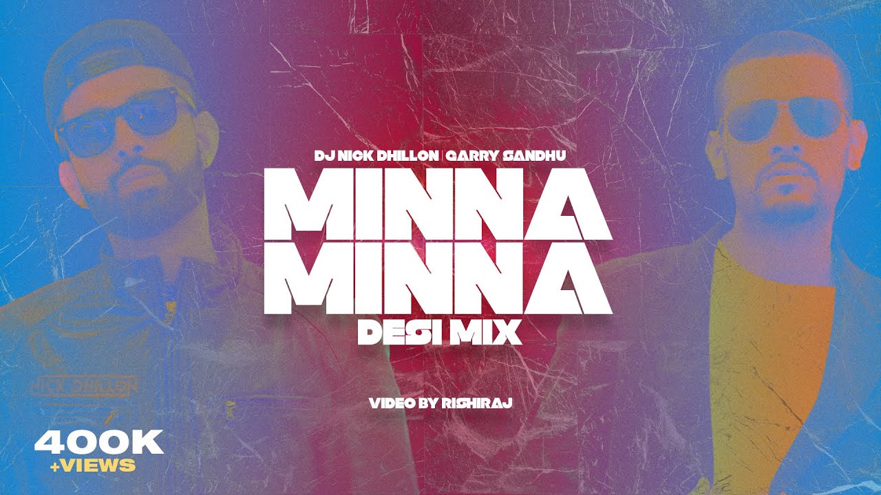 Minna Minna Desi Mix  DJ Nick Dhillon ft Garry Sandhu  Rishiraj  Latest Punjabi Songs 2023