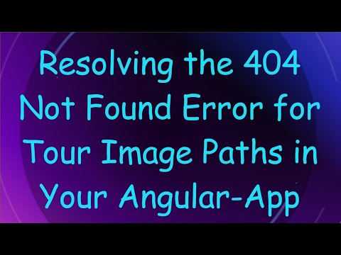 Resolving the 404 Not Found Error for Tour Image Paths in Your Angular-App