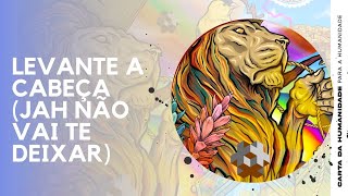 Levante a Cabeça (Jah Não Vai Te Deixar) | Carta da Humanidade para a Humanidade