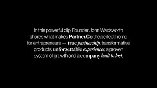 Why Partner.Co? Why Now? with Founder John Wadsworth
