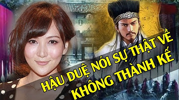 Choáng Váng với Hậu Duệ của Gia Cát Lượng khi nói Sự Thật về "Không Thành Kế" của Ông tổ mình