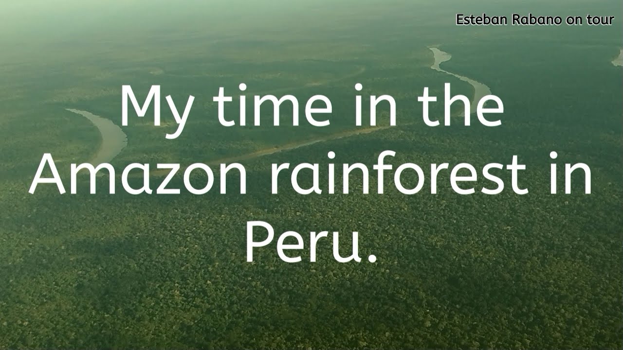 My time in the Amazon rainforest in Peru. - YouTube