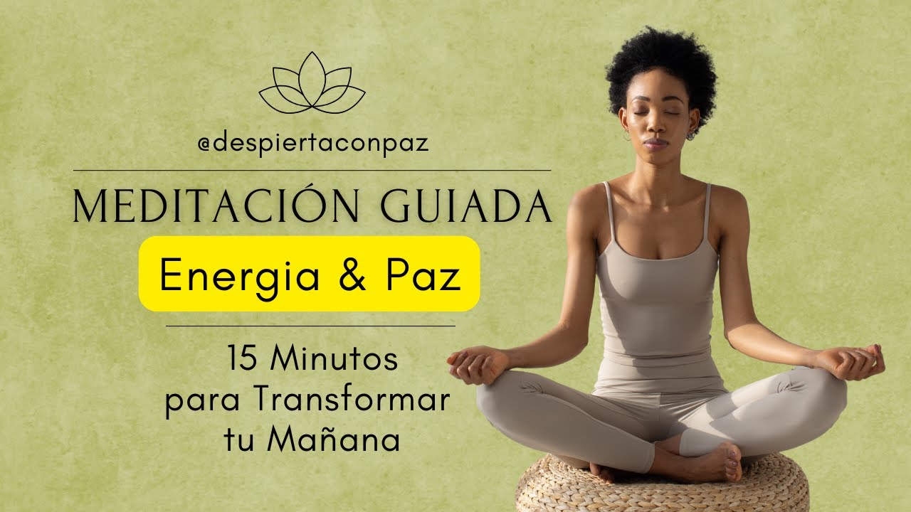 Meditación Guiada para Empezar el Día: Energía y Paz Interior en 15 ...